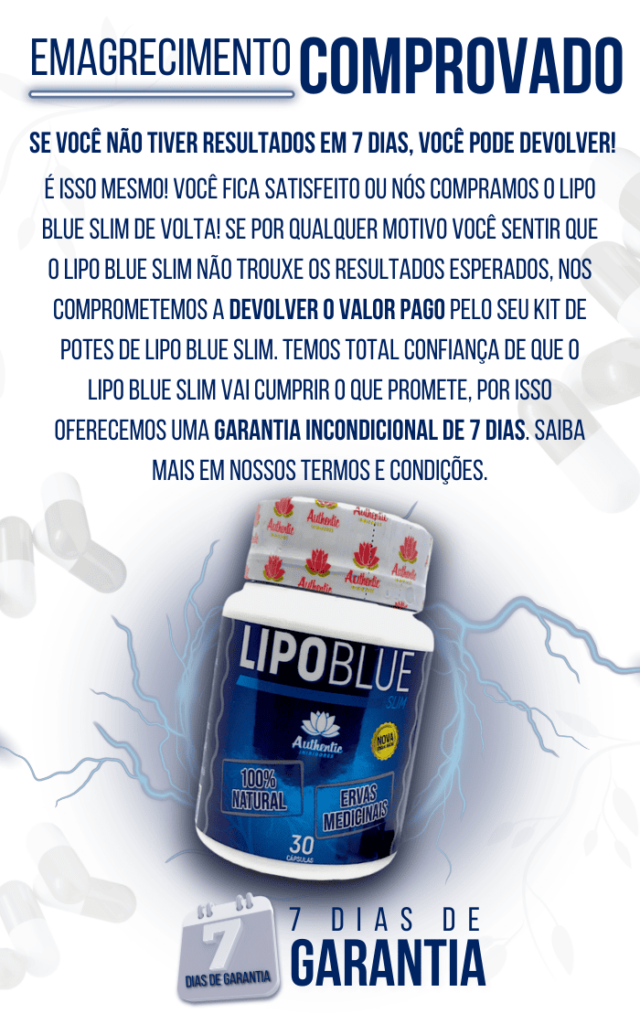 Emagrecimento garantido ou devolução em 7 dias para o Lipo Blue Slim.