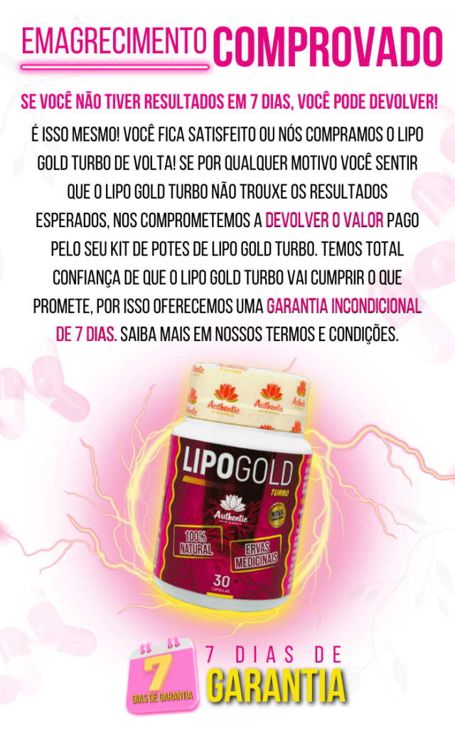 Imagem do produto Lipo Gold Turbo com o destaque da sua garantia incondicional de 7 dias. Caso o cliente não esteja satisfeito com os resultados no período, o valor pago pelo kit é devolução. O produto é devolvido feito com ervas medicinais 100% naturais e promove saúde e bem-estar de forma segura.