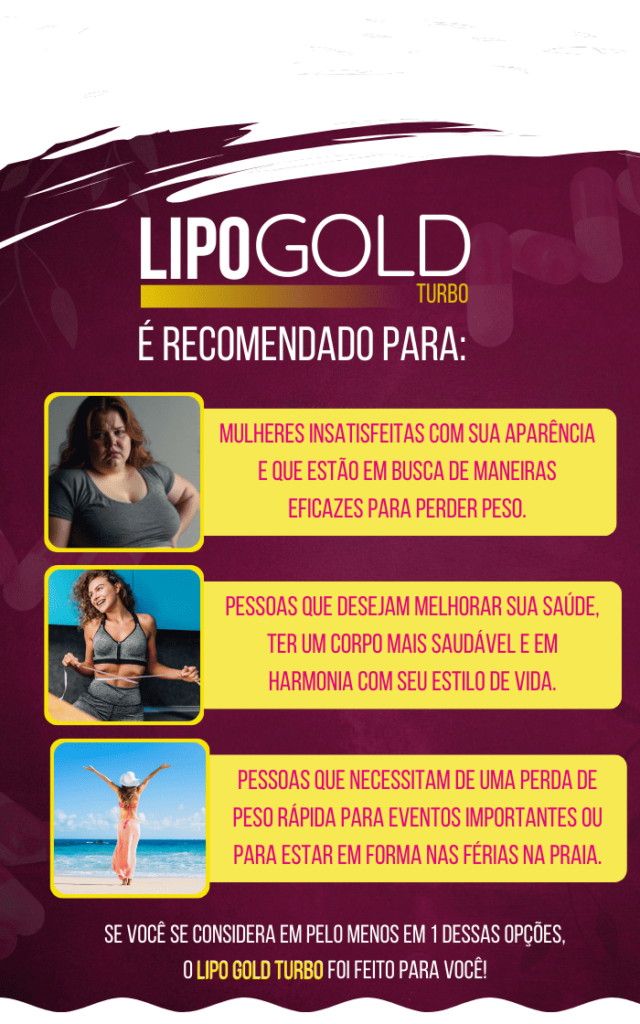 Lipo Gold Turbo como uma opção recomendada para: Pessoas que buscam uma abordagem saudável para melhorar sua aparência e saúde. Quem deseja harmonia com o corpo e um estilo de vida equilibrado. Aqueles que precisam de preparação física para graças especiais, como eventos ou férias na praia.