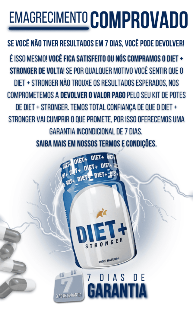 Garantia de 7 dias Diet+ Stronger com emagrecimento comprovado.