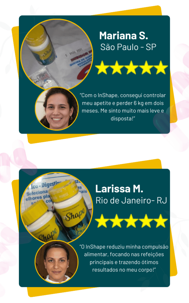 Depoimentos de clientes sobre o suplemento InShape . Mariana S., de São Paulo, perdeu 6 kg em dois meses. Larissa M., do Rio de Janeiro, impeliu a compulsão alimentar e obteve ótimos resultados.