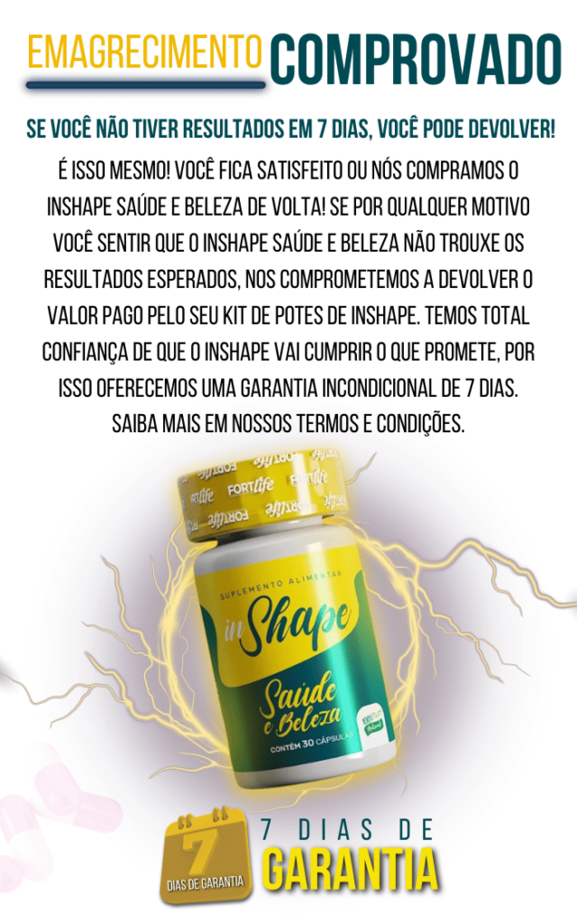 inshape emagrecedor garantia de 7 dias do suplemento InShape Saúde e Beleza. Se o cliente não obtiver resultados em 7 dias, poderá devolver o produto e receber o reembolso.