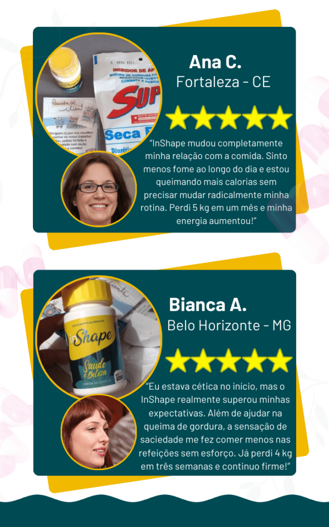 Depoimentos sobre o suplemento InShape . Ana C., de Fortaleza, perdeu 5 kg em um mês. Bianca A., de Belo Horizonte, perdeu 4 kg em três semanas, destacando saciedade e queima de gordura.