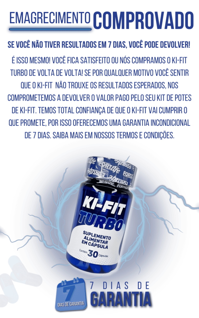 Ki-Fit Turbo com garantia de 7 dias para resultados comprovados ou devolução do valor pago.