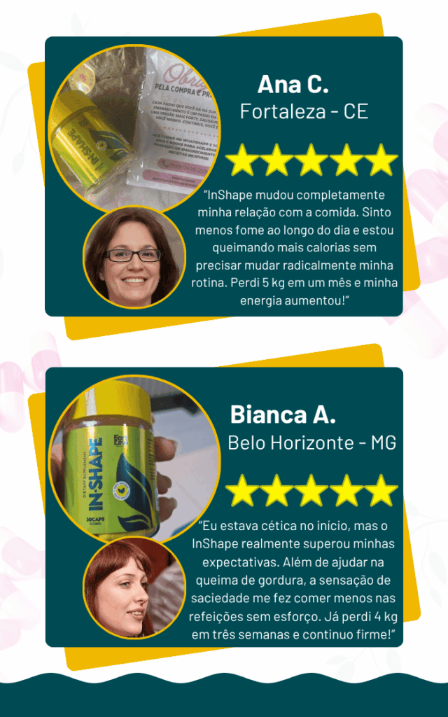 Depoimentos sobre o suplemento InShape . Ana C., de Fortaleza, perdeu 5 kg em um mês. Bianca A., de Belo Horizonte, perdeu 4 kg em três semanas, destacando saciedade e queima de gordura.